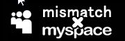 mismatch x myspace